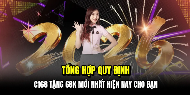 C168 Tặng 68K - Hướng Dẫn Lấy Tiền Thưởng Chỉ Trong Một Phút 6 Tổng hợp quy định C168 tặng 68K mới nhất hiện nay cho bạn
